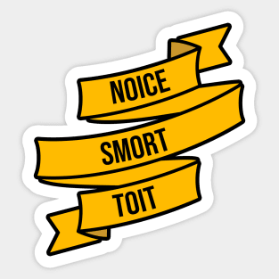 Noice, Smort, Toit Sticker